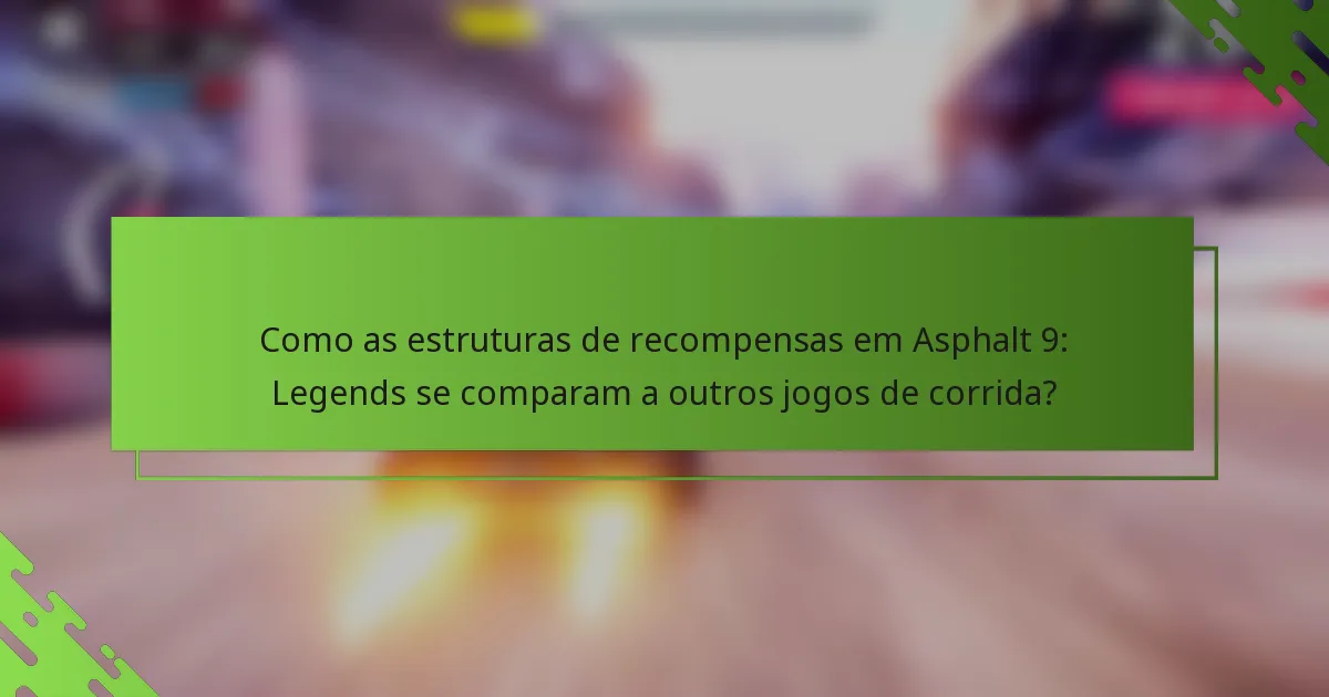 Como as estruturas de recompensas em Asphalt 9: Legends se comparam a outros jogos de corrida?