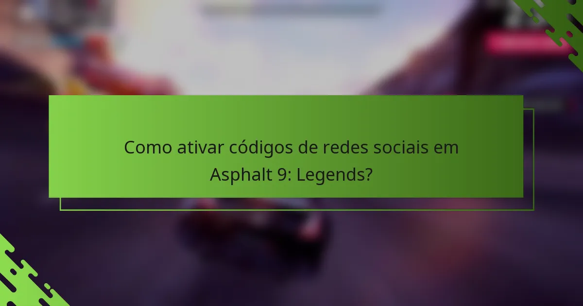 Como ativar códigos de redes sociais em Asphalt 9: Legends?