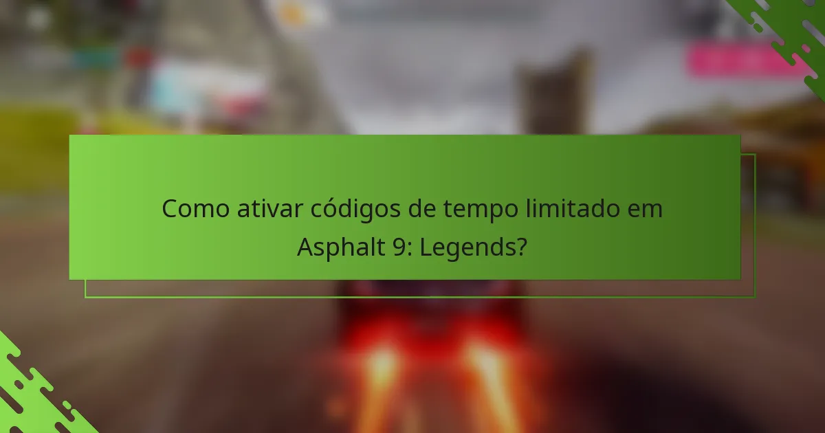 Como ativar códigos de tempo limitado em Asphalt 9: Legends?