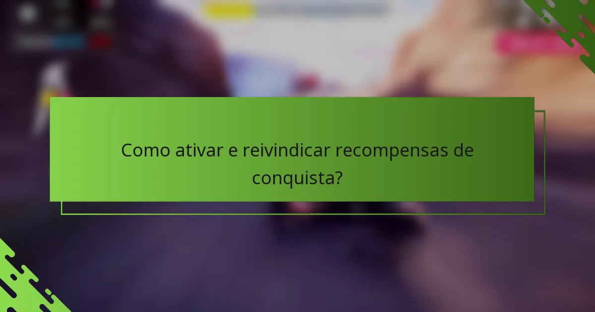 Como ativar e reivindicar recompensas de conquista?