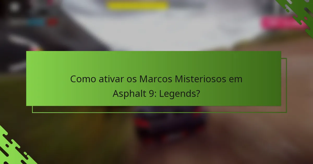 Como ativar os Marcos Misteriosos em Asphalt 9: Legends?