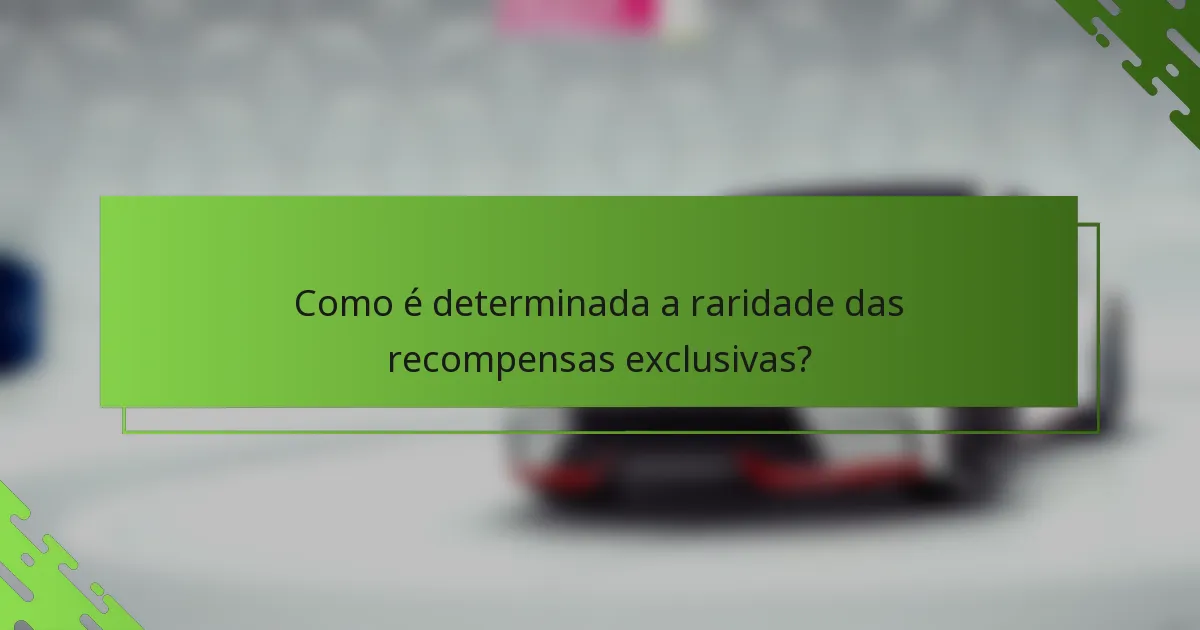 Como é determinada a raridade das recompensas exclusivas?