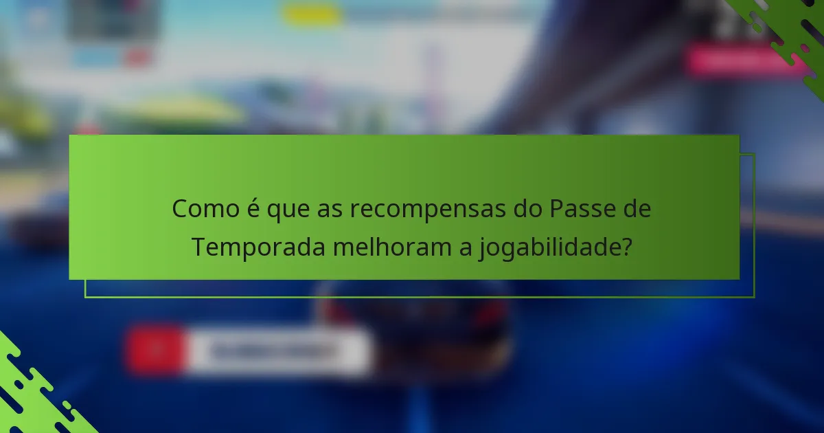 Como é que as recompensas do Passe de Temporada melhoram a jogabilidade?