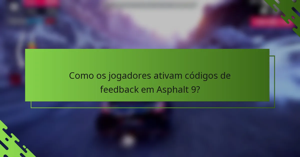 Como os jogadores ativam códigos de feedback em Asphalt 9?