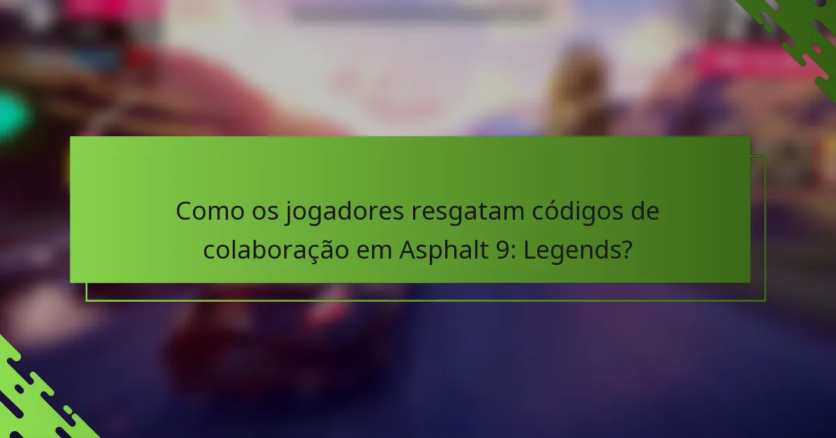 Como os jogadores resgatam códigos de colaboração em Asphalt 9: Legends?