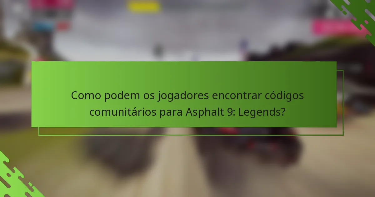 Como podem os jogadores encontrar códigos comunitários para Asphalt 9: Legends?