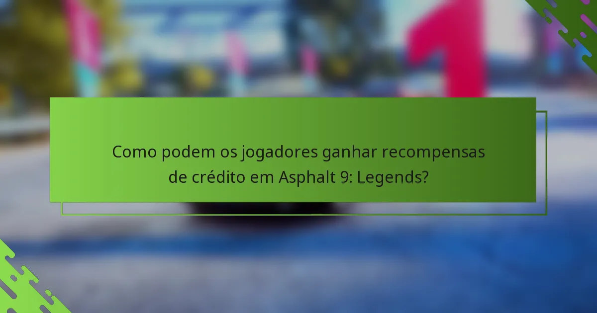 Como podem os jogadores ganhar recompensas de crédito em Asphalt 9: Legends?