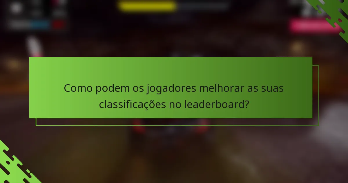 Como podem os jogadores melhorar as suas classificações no leaderboard?