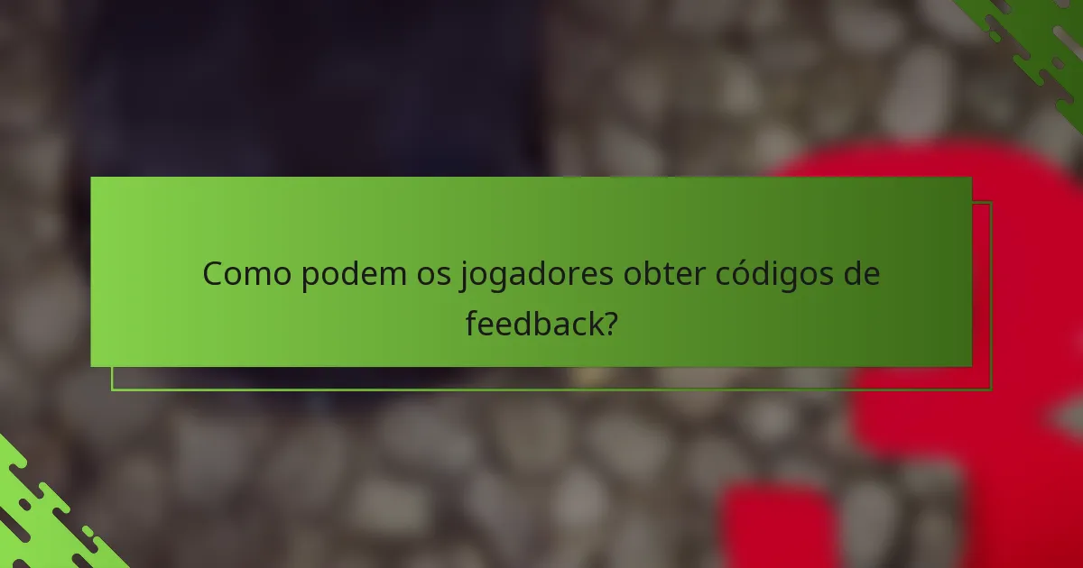 Como podem os jogadores obter códigos de feedback?