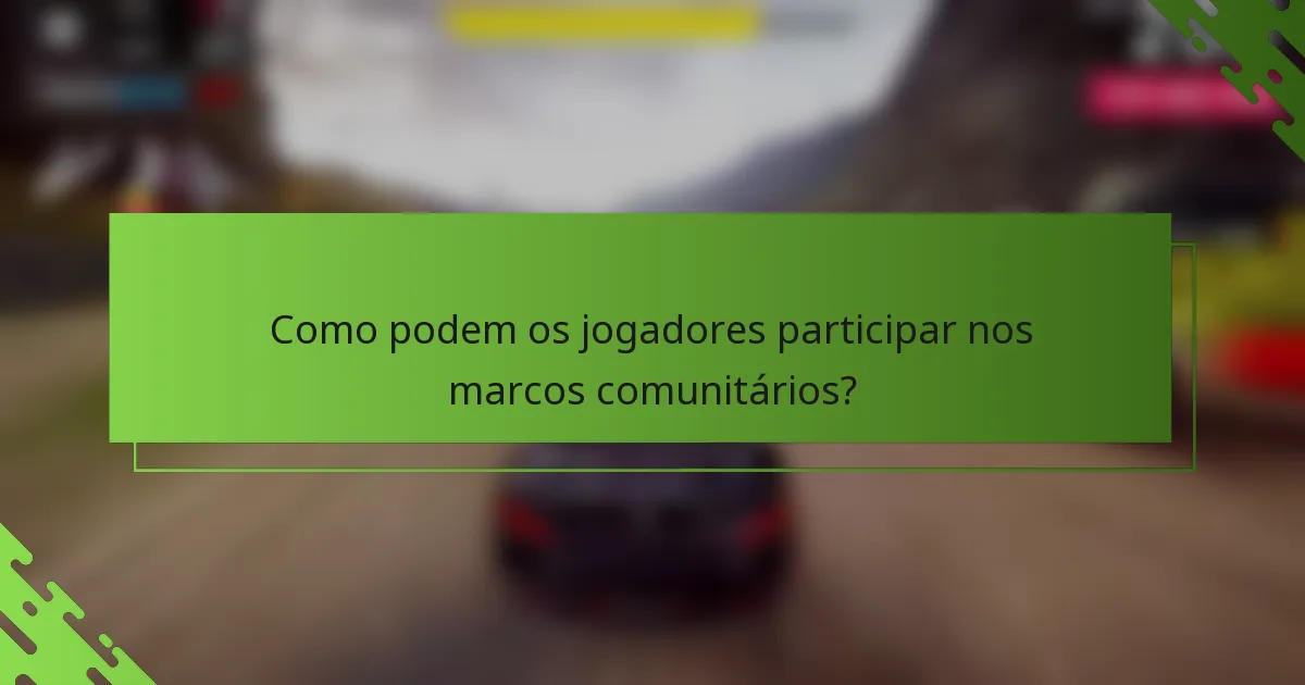 Como podem os jogadores participar nos marcos comunitários?