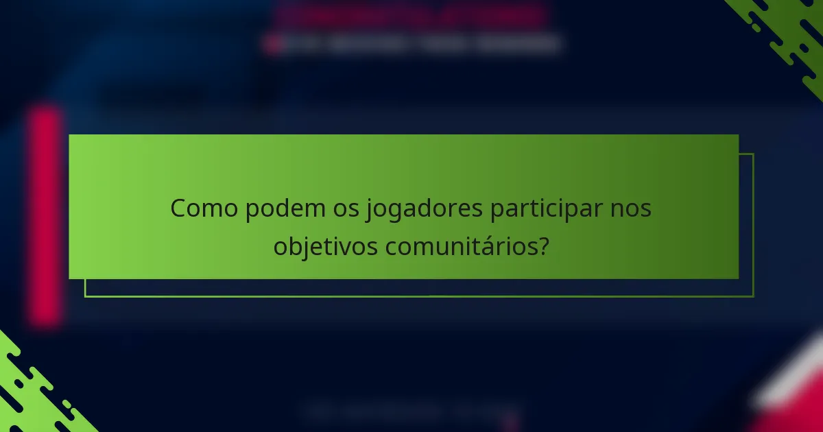 Como podem os jogadores participar nos objetivos comunitários?