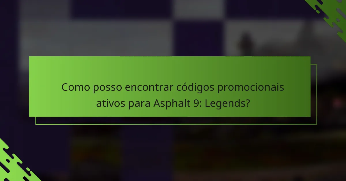 Como posso encontrar códigos promocionais ativos para Asphalt 9: Legends?