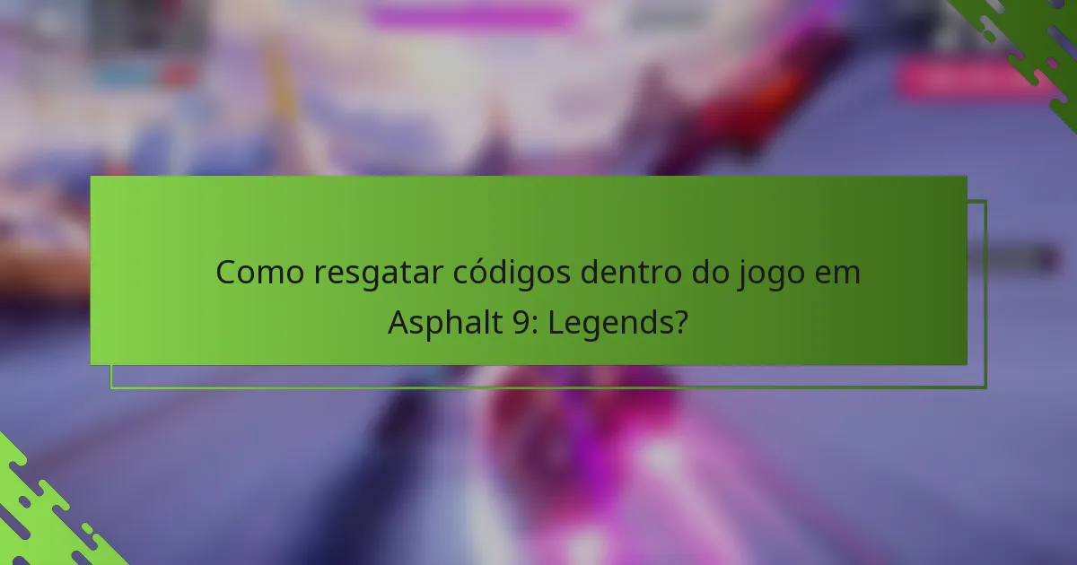 Como resgatar códigos dentro do jogo em Asphalt 9: Legends?