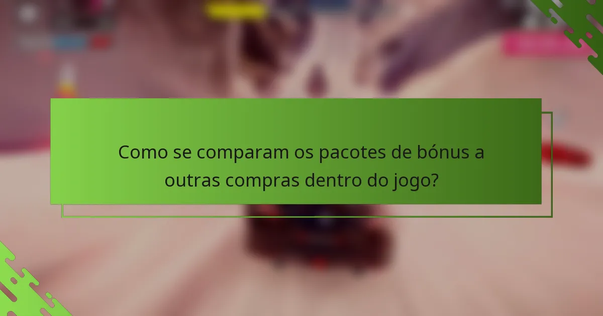 Como se comparam os pacotes de bónus a outras compras dentro do jogo?