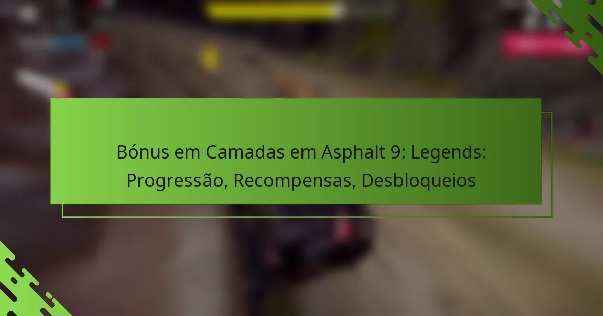 Bónus em Camadas em Asphalt 9: Legends: Progressão, Recompensas, Desbloqueios