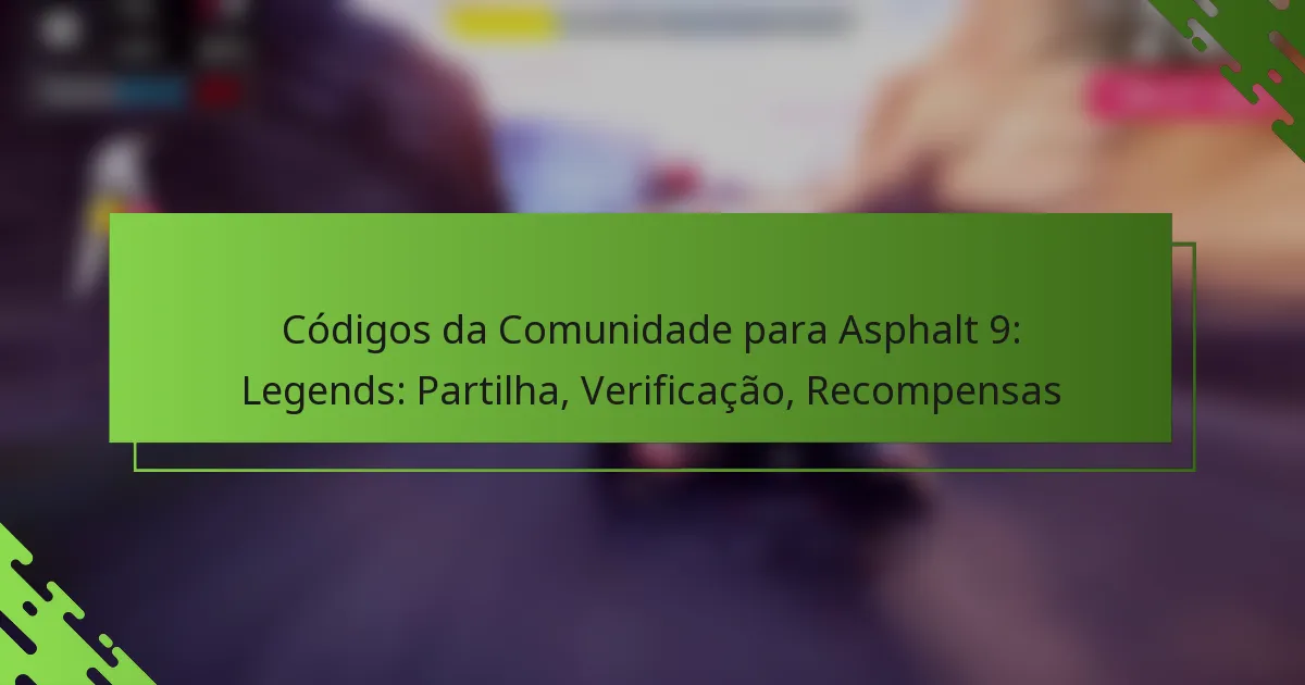 Códigos da Comunidade para Asphalt 9: Legends: Partilha, Verificação, Recompensas