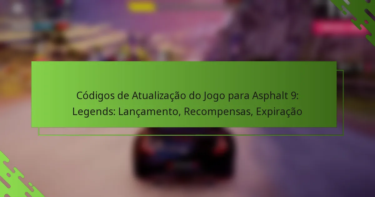 Códigos de Atualização do Jogo para Asphalt 9: Legends: Lançamento, Recompensas, Expiração