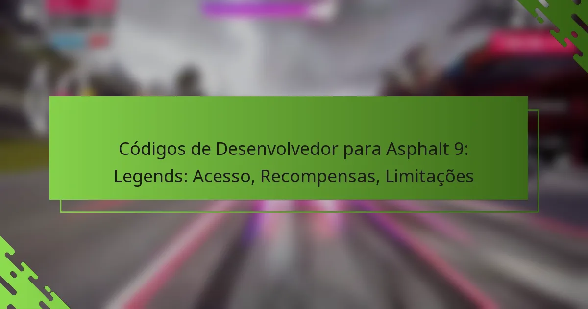 Códigos de Desenvolvedor para Asphalt 9: Legends: Acesso, Recompensas, Limitações