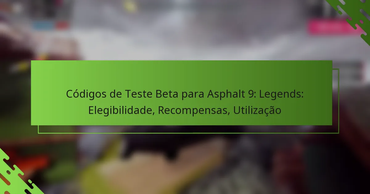 Códigos de Teste Beta para Asphalt 9: Legends: Elegibilidade, Recompensas, Utilização