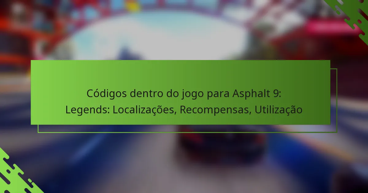 Códigos dentro do jogo para Asphalt 9: Legends: Localizações, Recompensas, Utilização