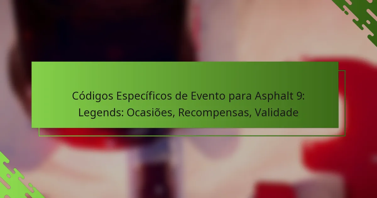 Códigos Específicos de Evento para Asphalt 9: Legends: Ocasiões, Recompensas, Validade