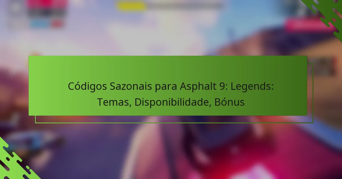 Códigos Sazonais para Asphalt 9: Legends: Temas, Disponibilidade, Bónus