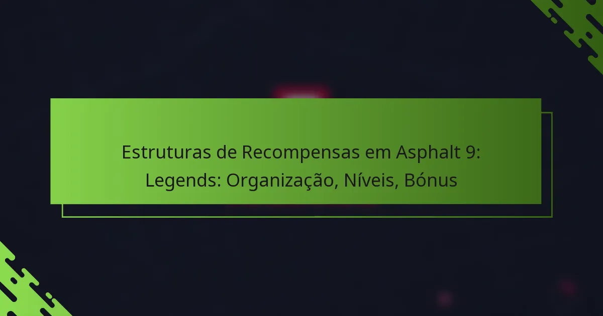 Estruturas de Recompensas em Asphalt 9: Legends: Organização, Níveis, Bónus