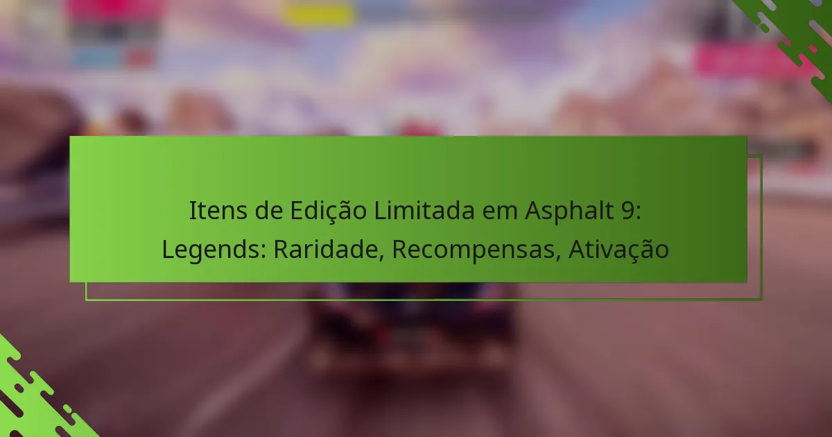 Itens de Edição Limitada em Asphalt 9: Legends: Raridade, Recompensas, Ativação
