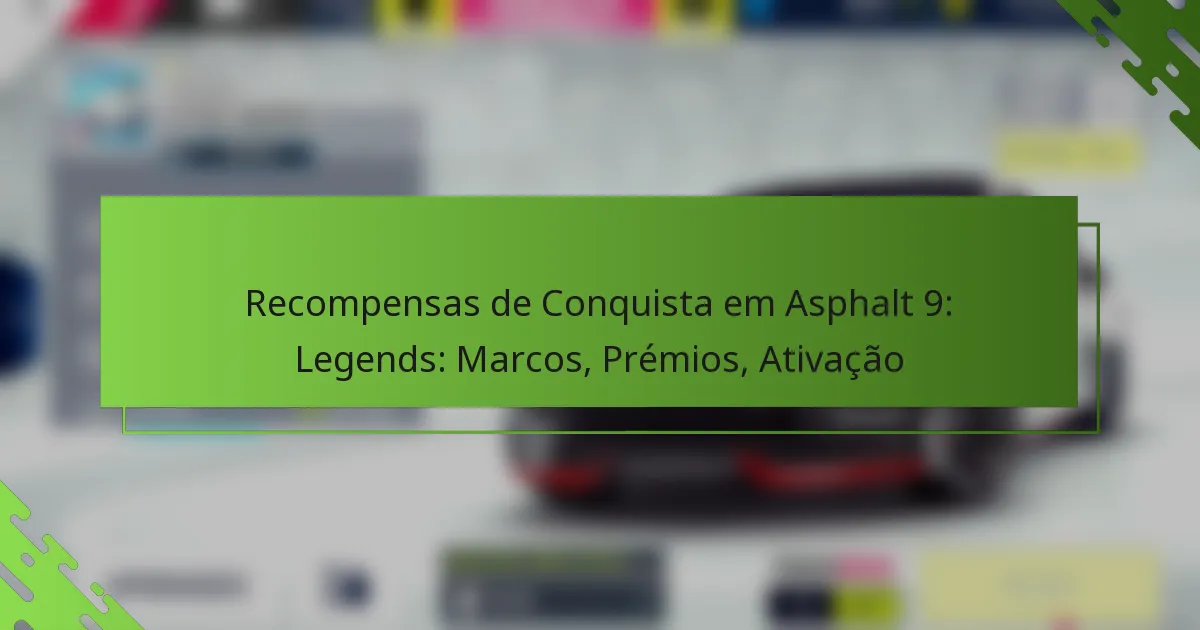 Recompensas de Conquista em Asphalt 9: Legends: Marcos, Prémios, Ativação
