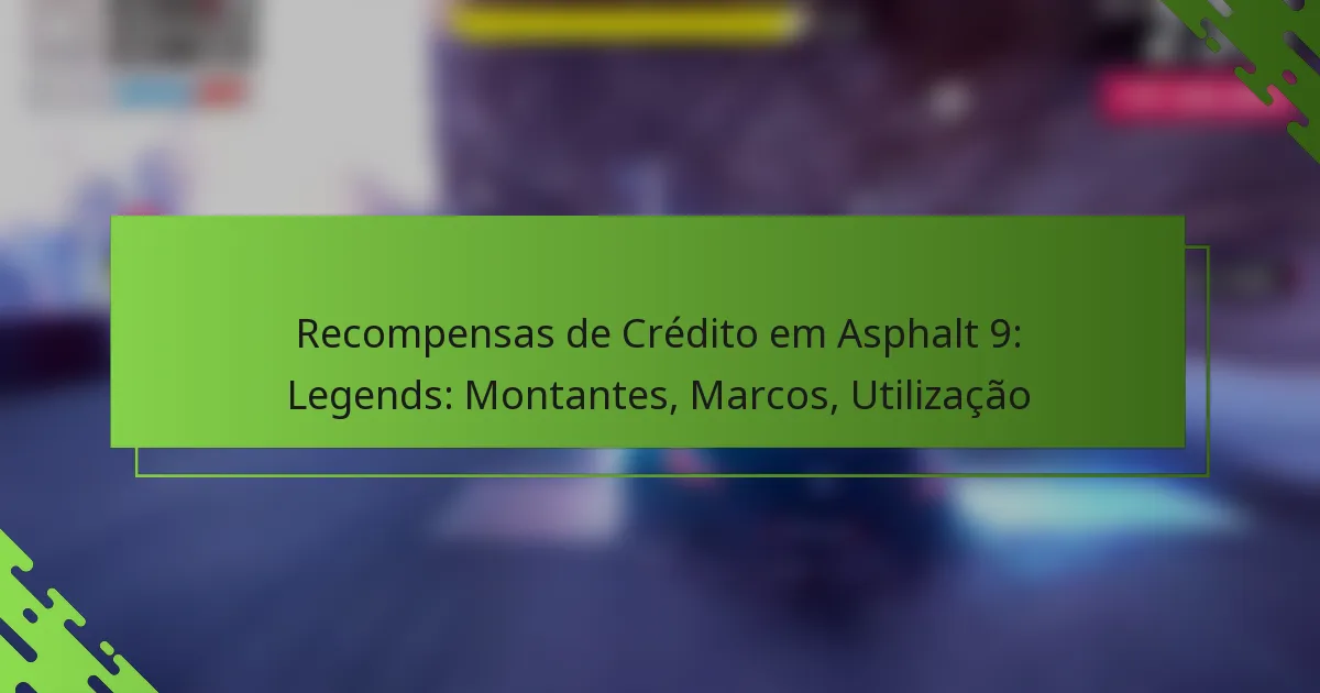 Recompensas de Crédito em Asphalt 9: Legends: Montantes, Marcos, Utilização
