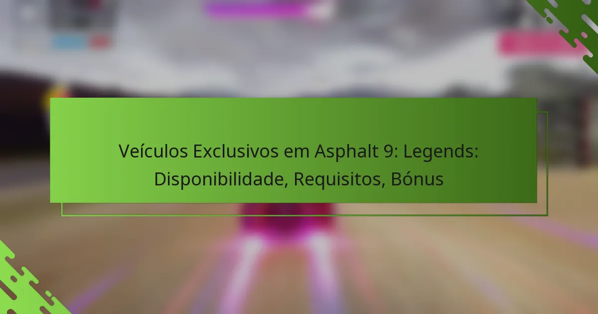 Veículos Exclusivos em Asphalt 9: Legends: Disponibilidade, Requisitos, Bónus