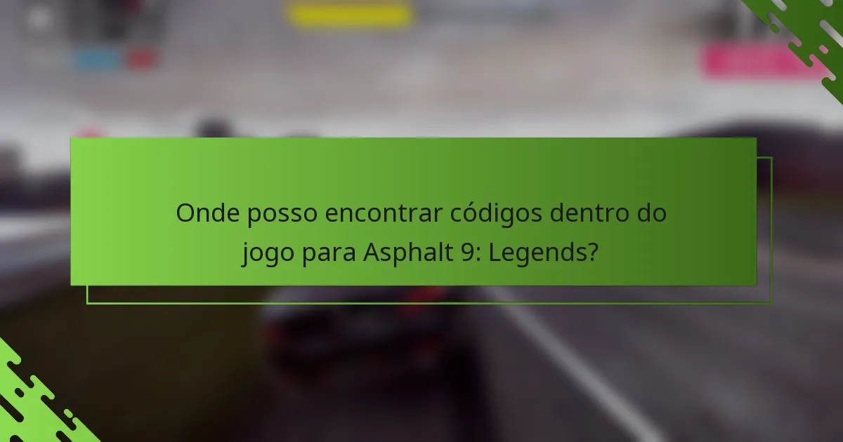 Onde posso encontrar códigos dentro do jogo para Asphalt 9: Legends?