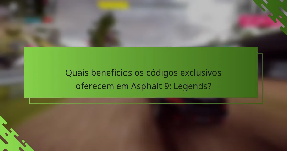 Quais benefícios os códigos exclusivos oferecem em Asphalt 9: Legends?