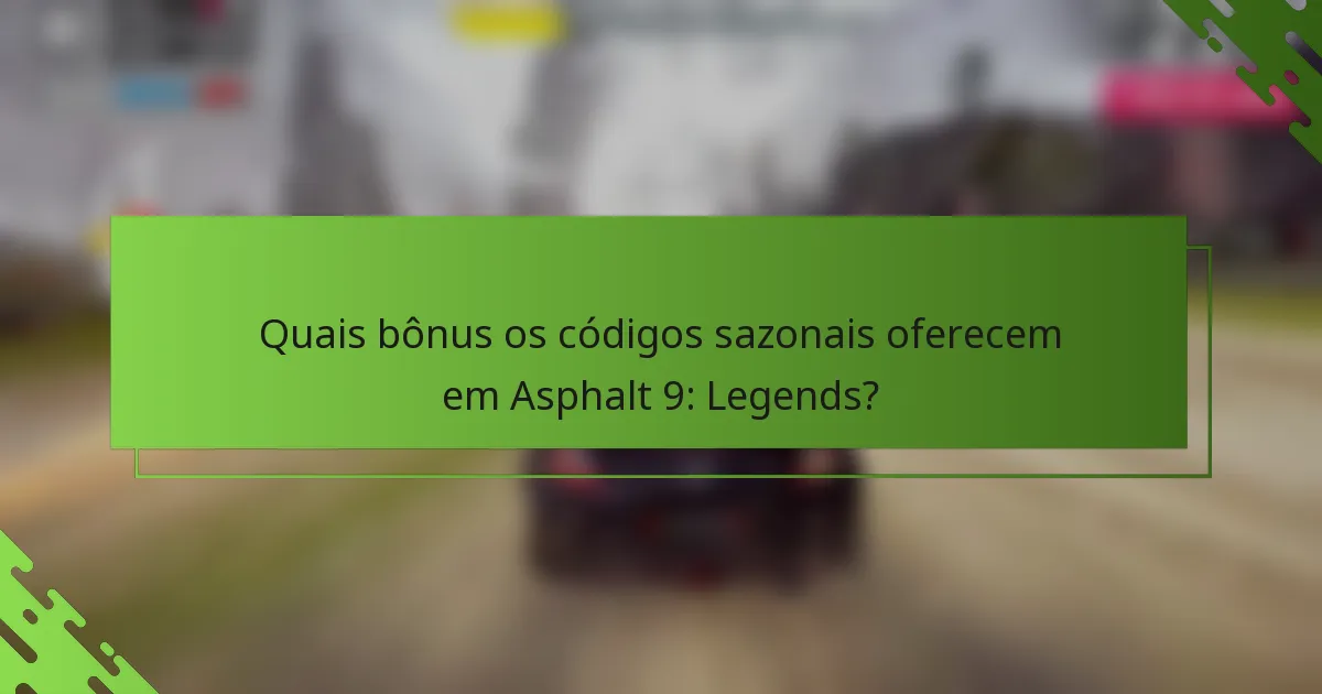 Quais bônus os códigos sazonais oferecem em Asphalt 9: Legends?