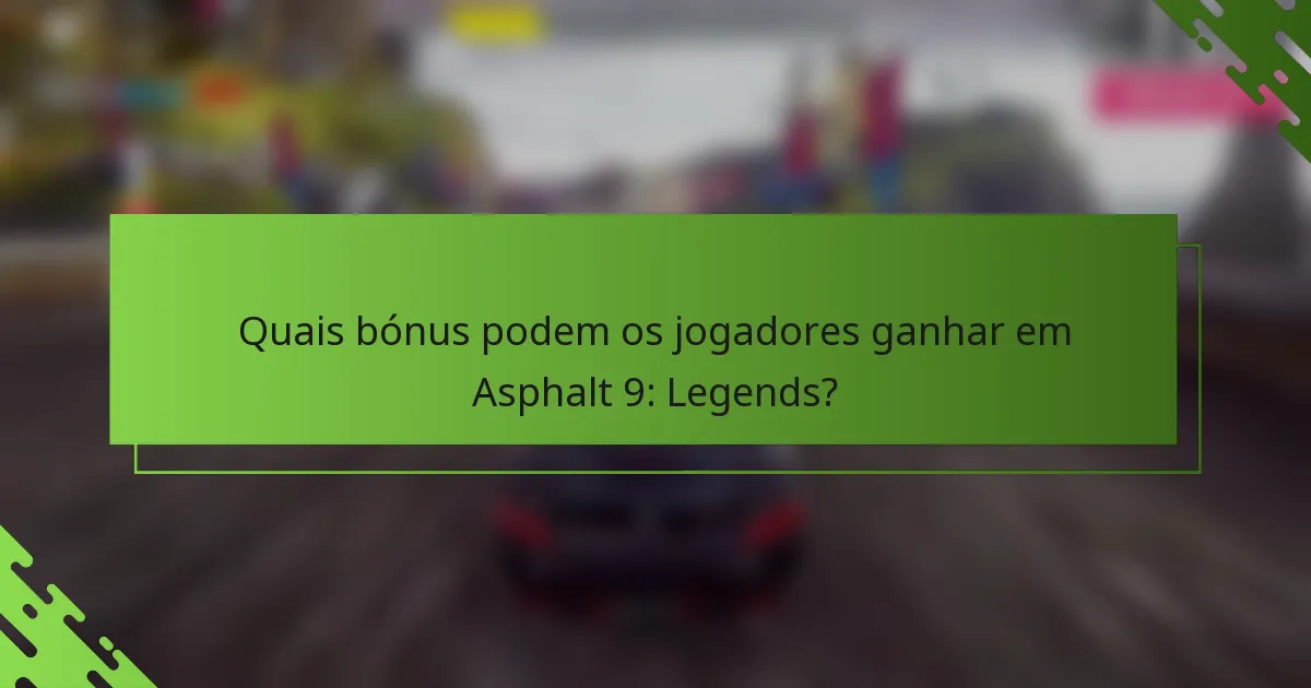 Quais bónus podem os jogadores ganhar em Asphalt 9: Legends?