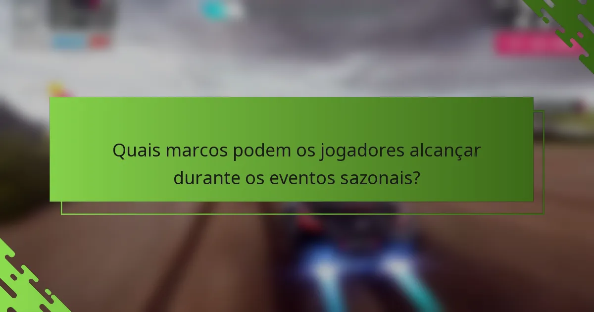 Quais marcos podem os jogadores alcançar durante os eventos sazonais?