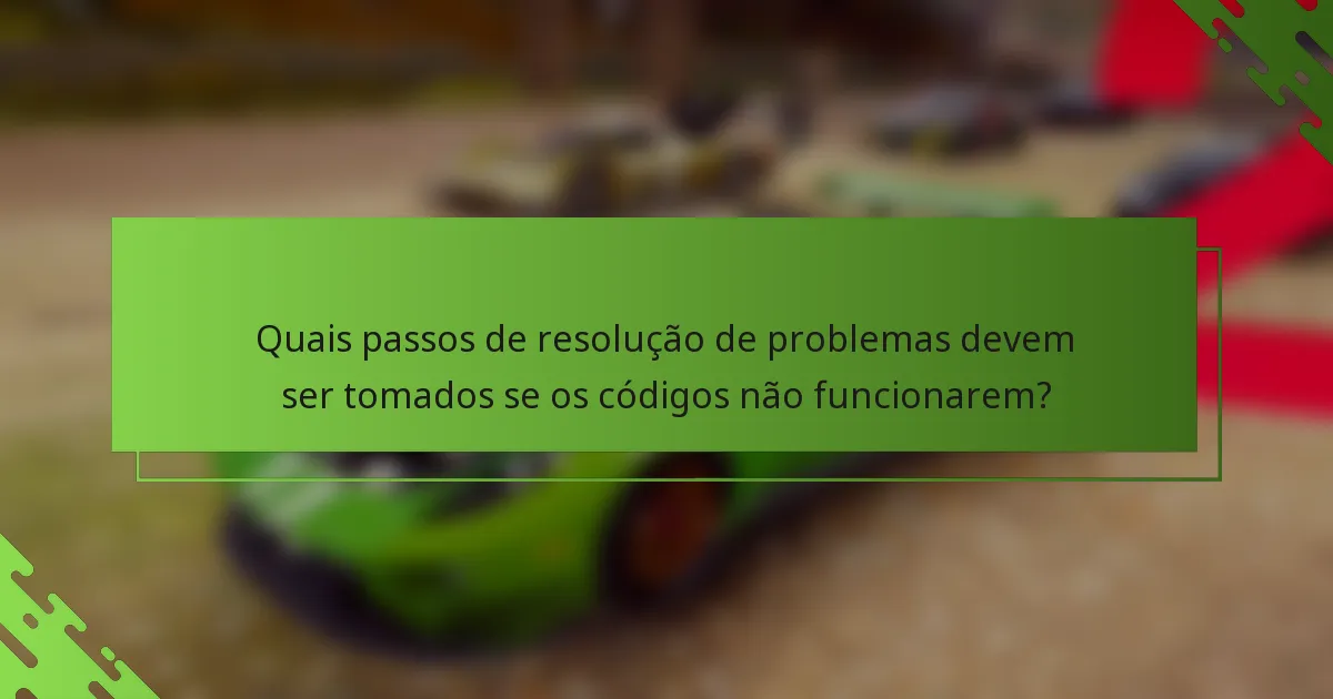 Quais passos de resolução de problemas devem ser tomados se os códigos não funcionarem?