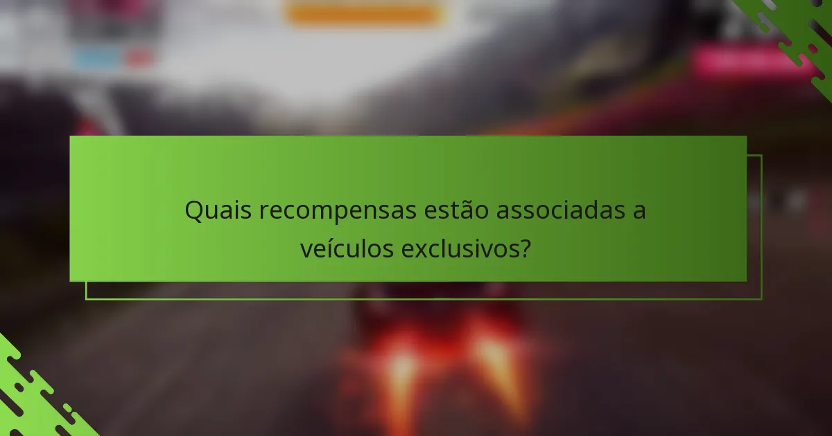 Quais recompensas estão associadas a veículos exclusivos?