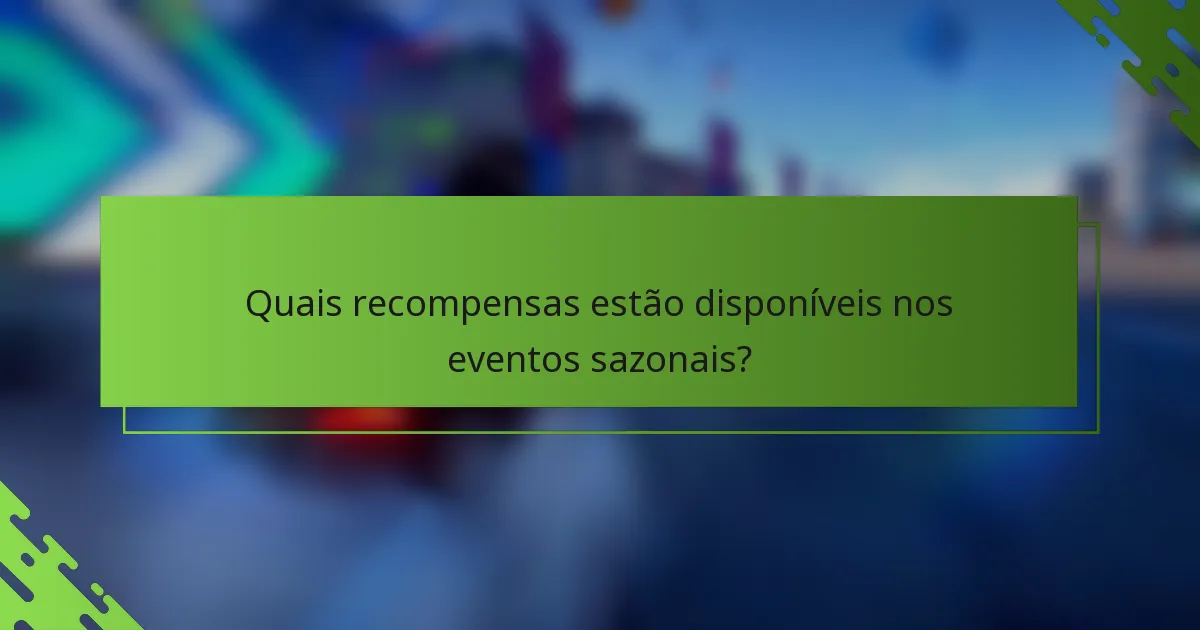 Quais recompensas estão disponíveis nos eventos sazonais?