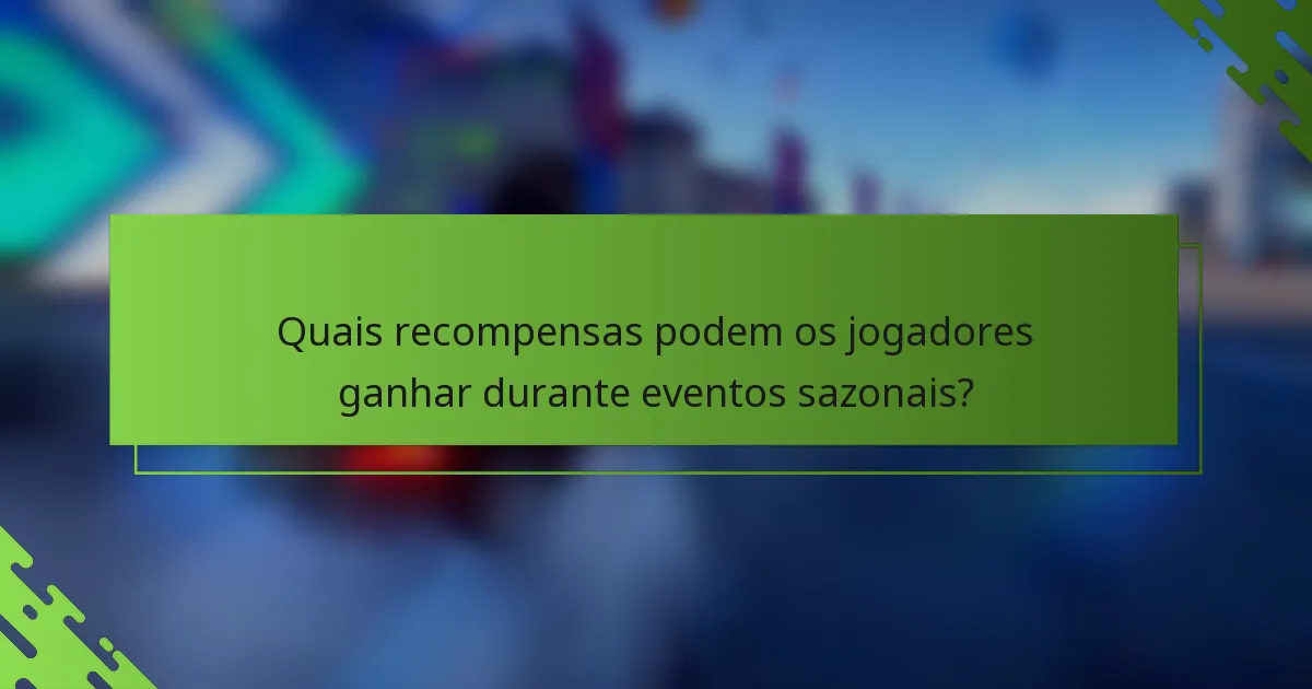 Quais recompensas podem os jogadores ganhar durante eventos sazonais?