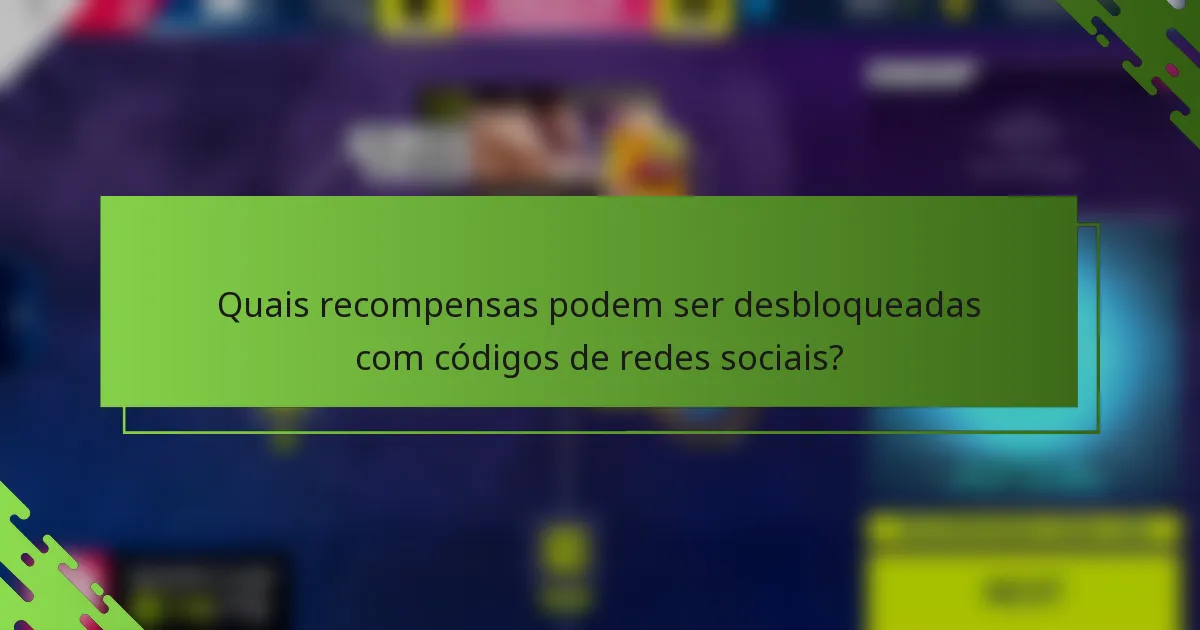 Quais recompensas podem ser desbloqueadas com códigos de redes sociais?