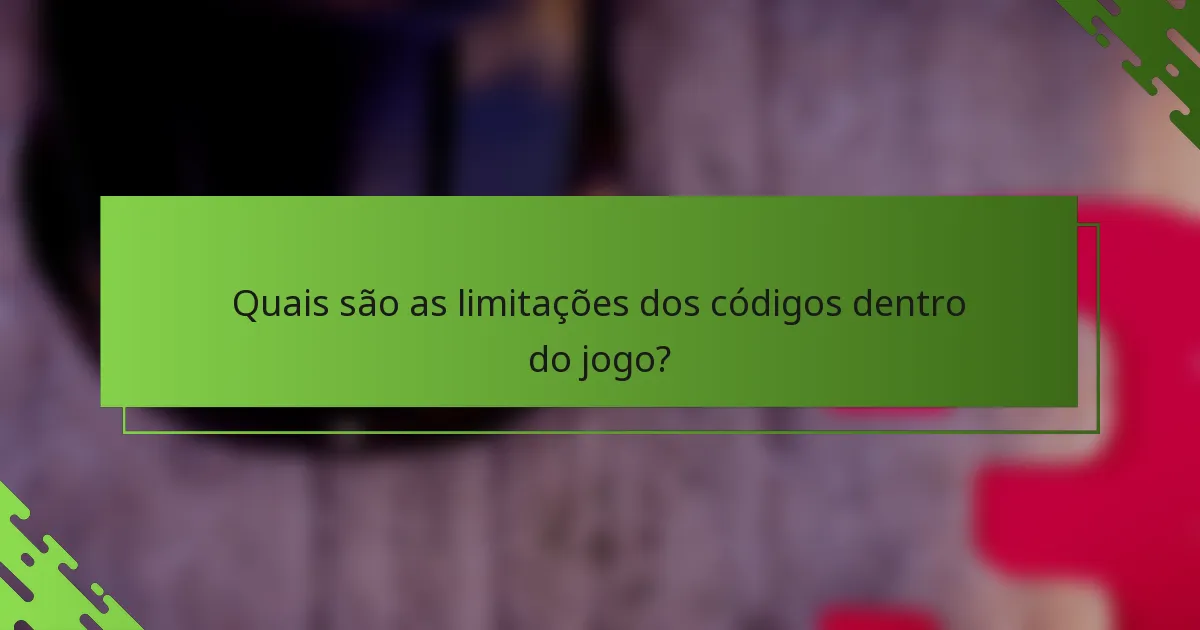 Quais são as limitações dos códigos dentro do jogo?
