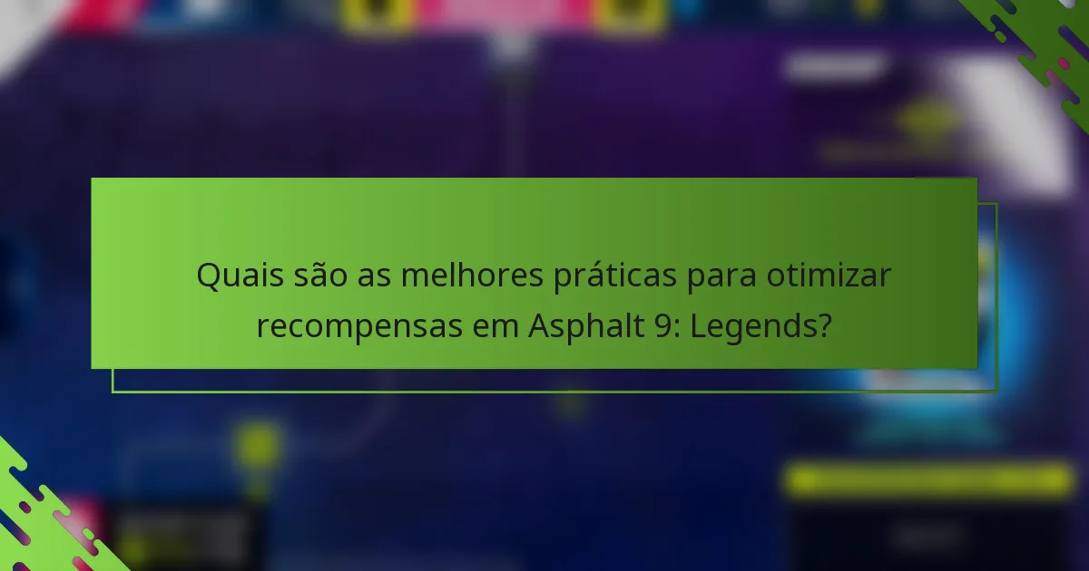 Quais são as melhores práticas para otimizar recompensas em Asphalt 9: Legends?