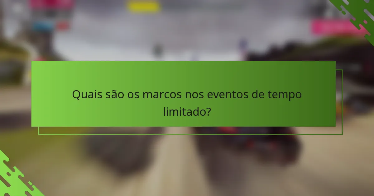 Quais são os marcos nos eventos de tempo limitado?