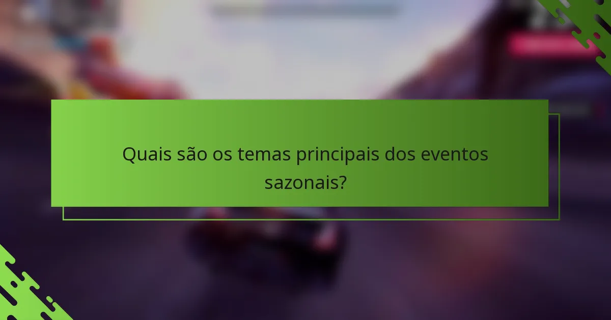 Quais são os temas principais dos eventos sazonais?