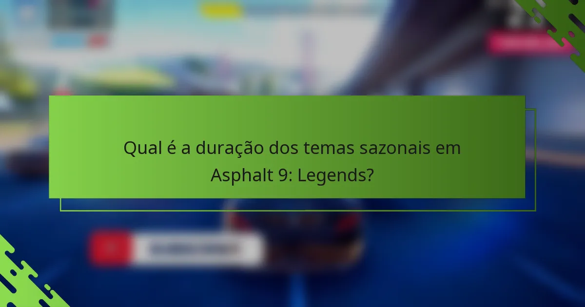 Qual é a duração dos temas sazonais em Asphalt 9: Legends?