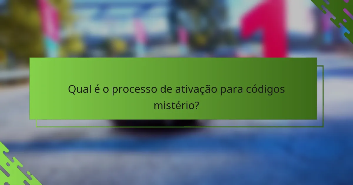 Qual é o processo de ativação para códigos mistério?