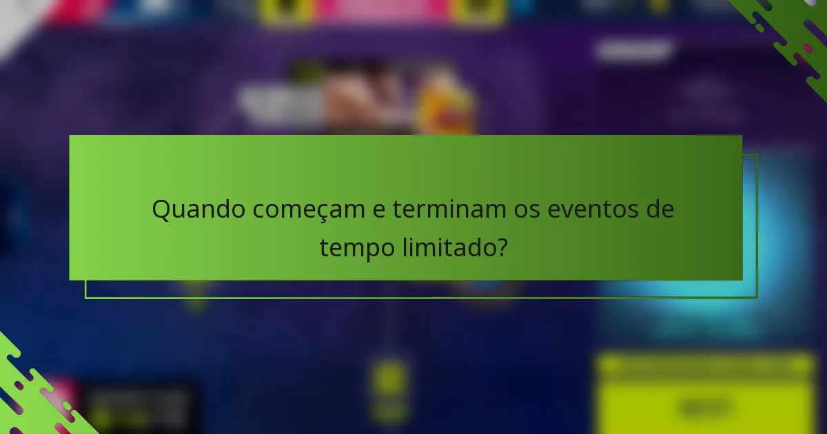 Quando começam e terminam os eventos de tempo limitado?