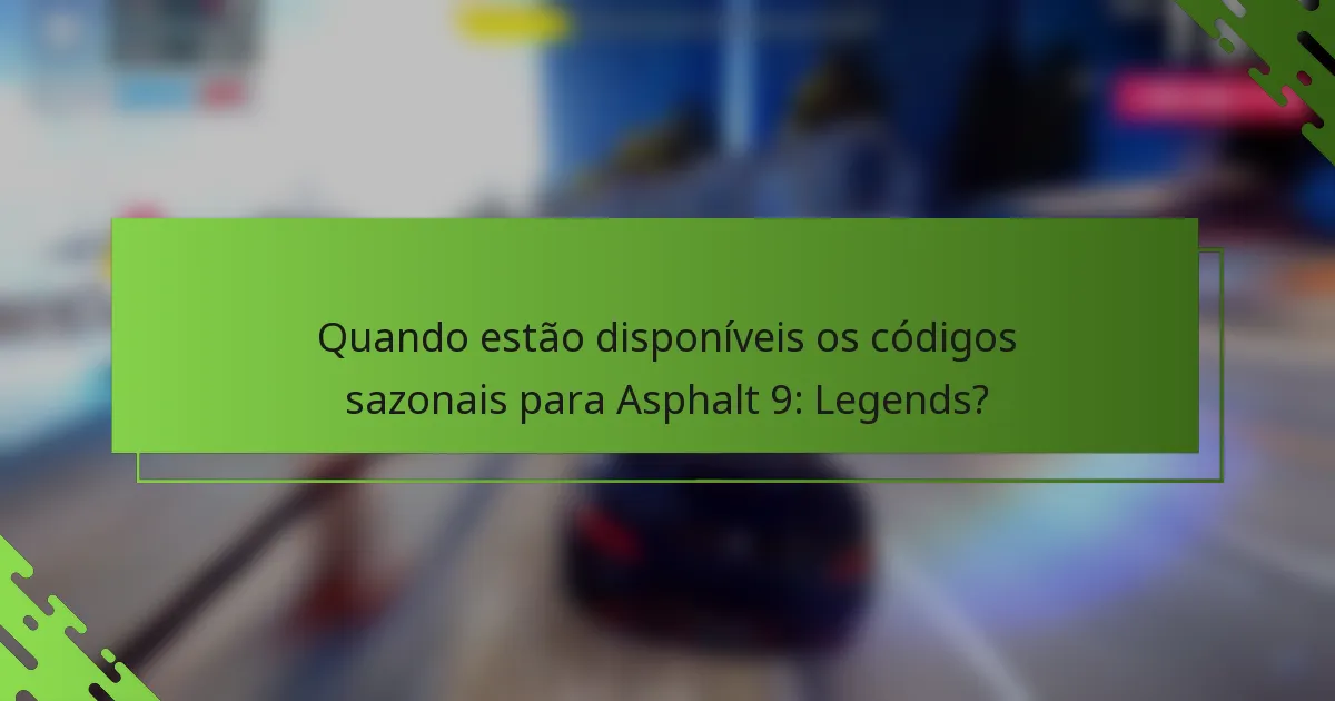 Quando estão disponíveis os códigos sazonais para Asphalt 9: Legends?