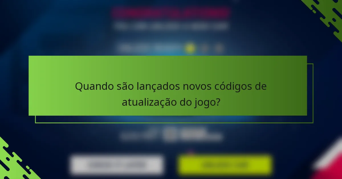 Quando são lançados novos códigos de atualização do jogo?